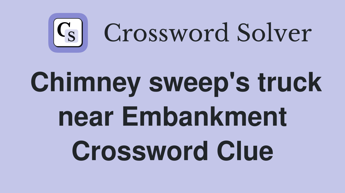 Chimney sweep's truck near Embankment Crossword Clue