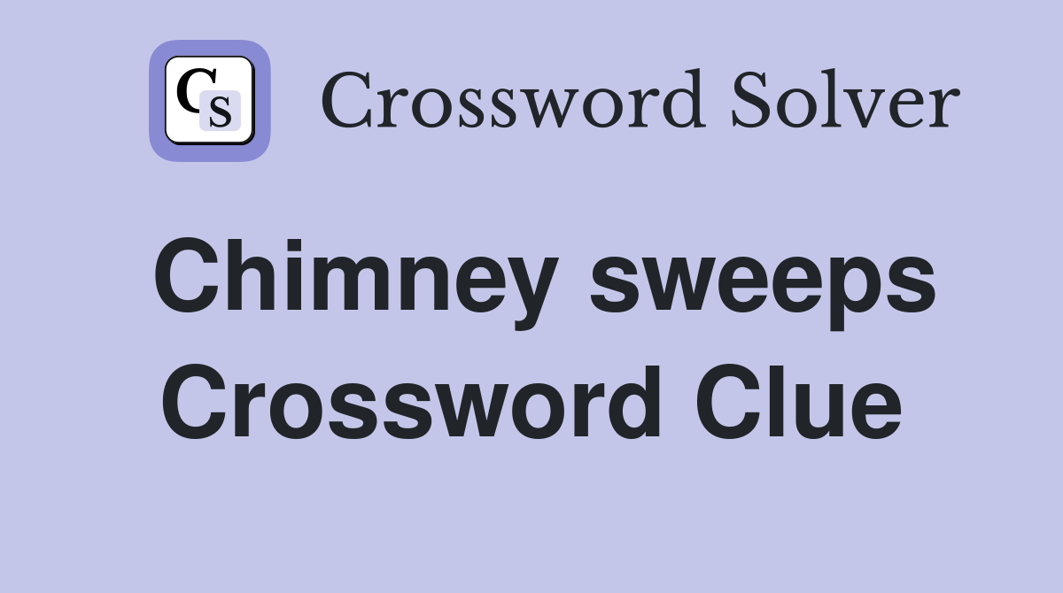 Chimney sweeps Crossword Clue