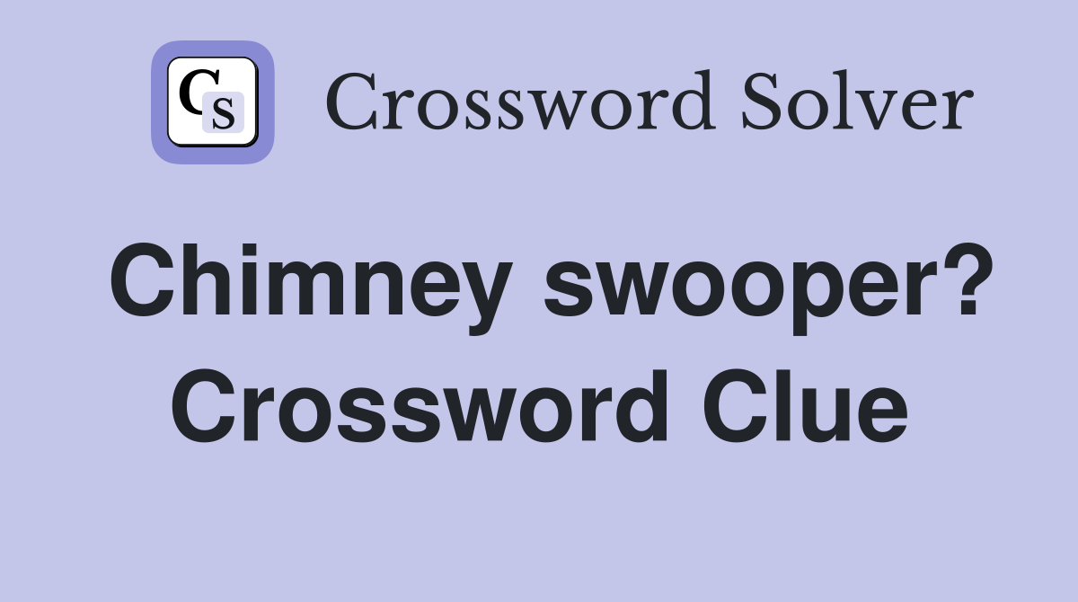Chimney swooper? Crossword Clue