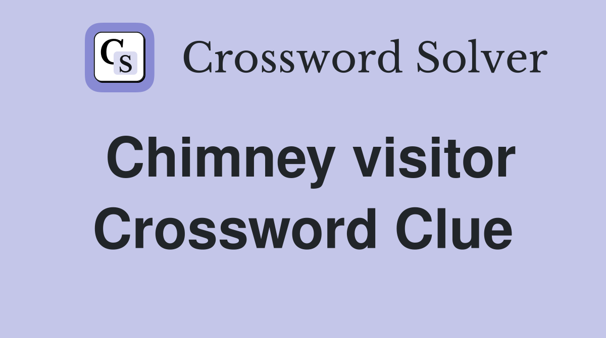 Chimney visitor Crossword Clue