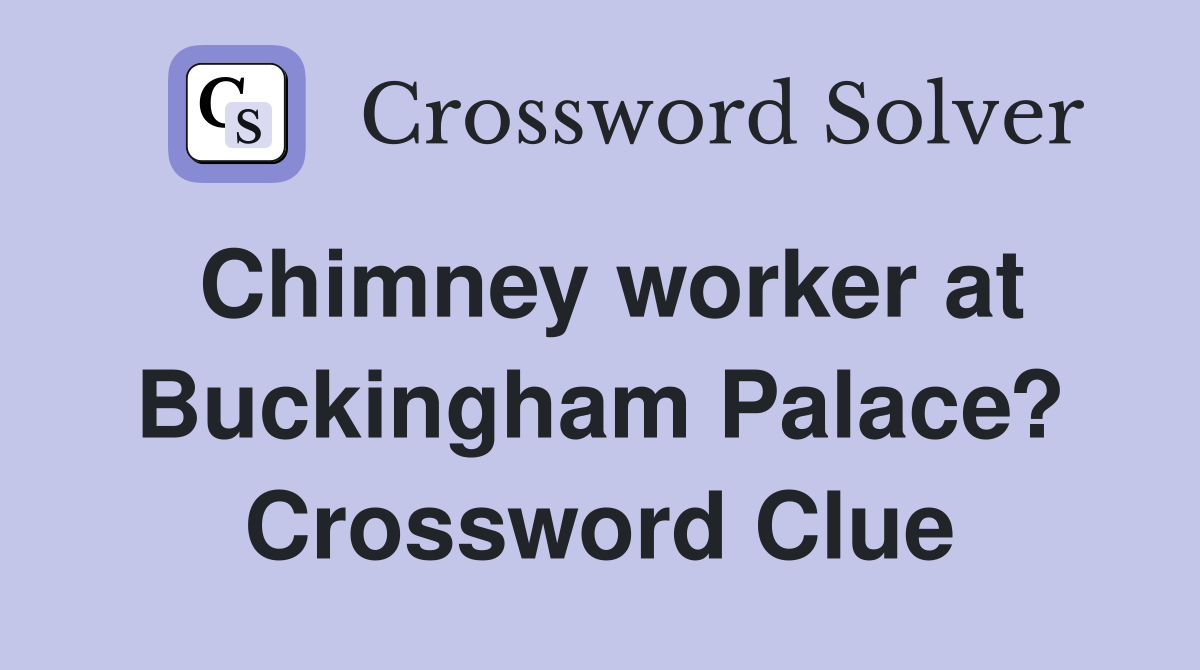 Chimney worker at Buckingham Palace? Crossword Clue