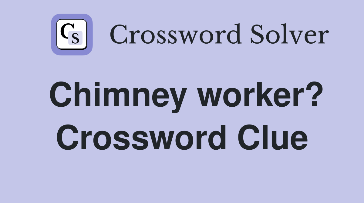 Chimney worker? Crossword Clue