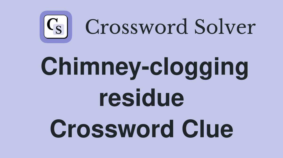 Chimney-clogging residue Crossword Clue