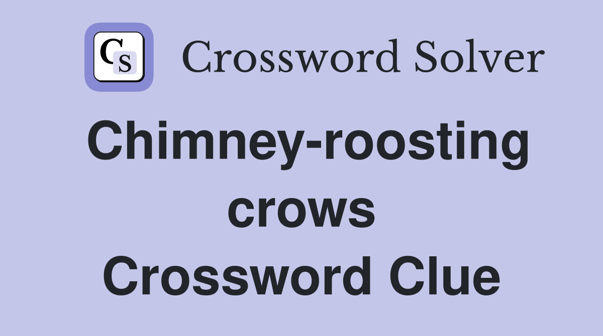 Chimney-roosting crows Crossword Clue