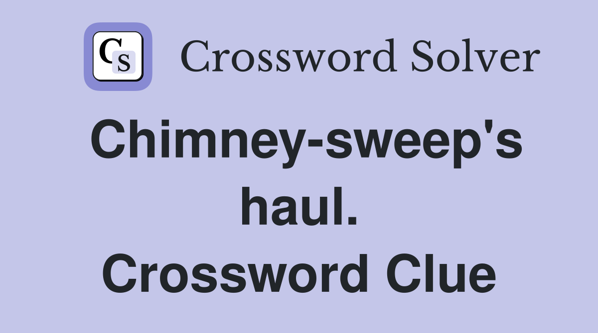 Chimney-sweep's haul. Crossword Clue