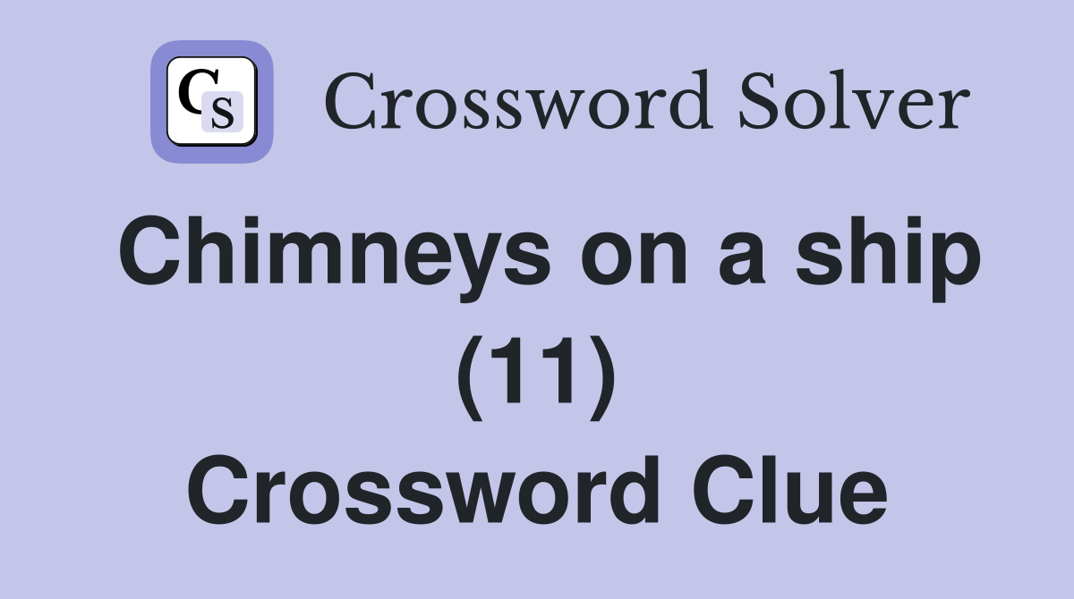 Chimneys on a ship (11) Crossword Clue