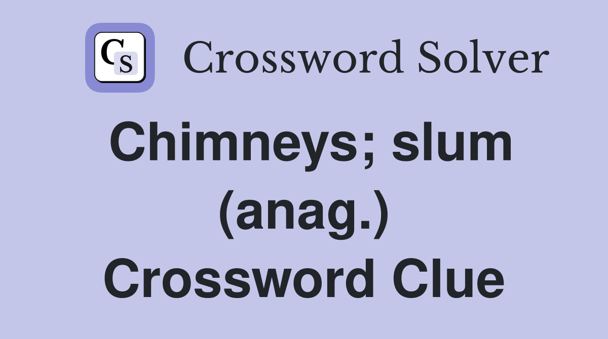 Chimneys; slum (anag.) Crossword Clue