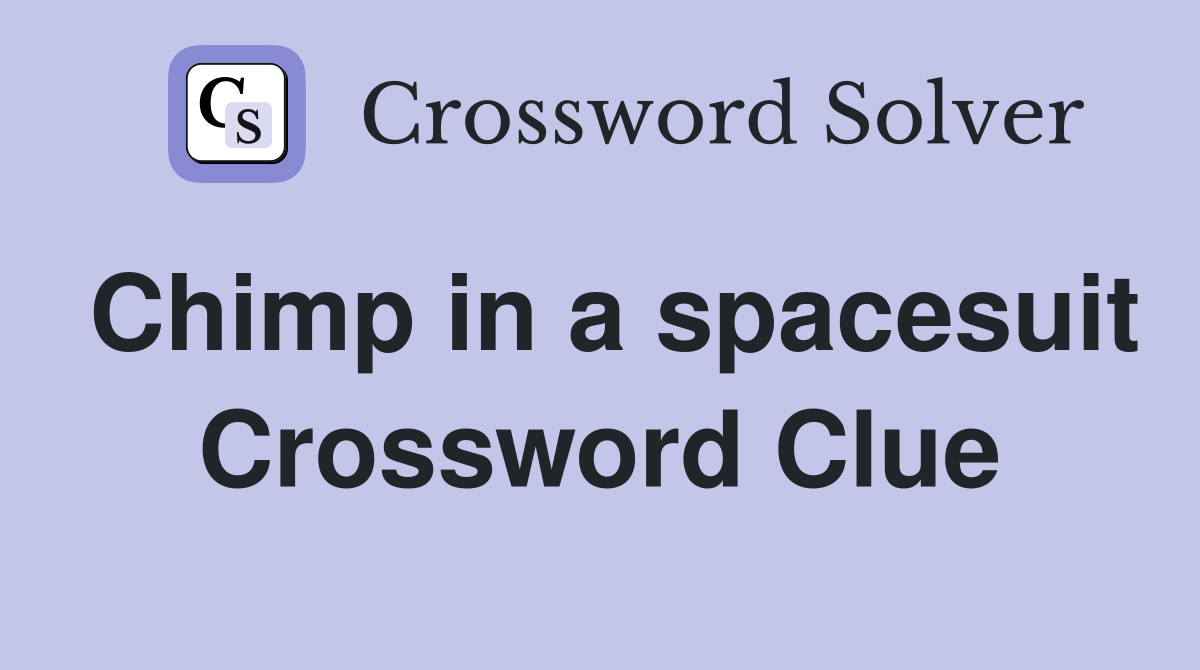 Chimp in a spacesuit Crossword Clue