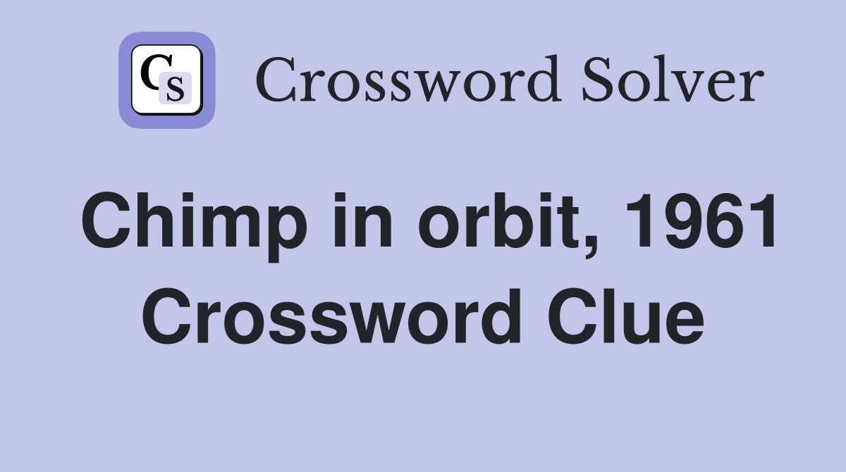Chimp in orbit, 1961 Crossword Clue