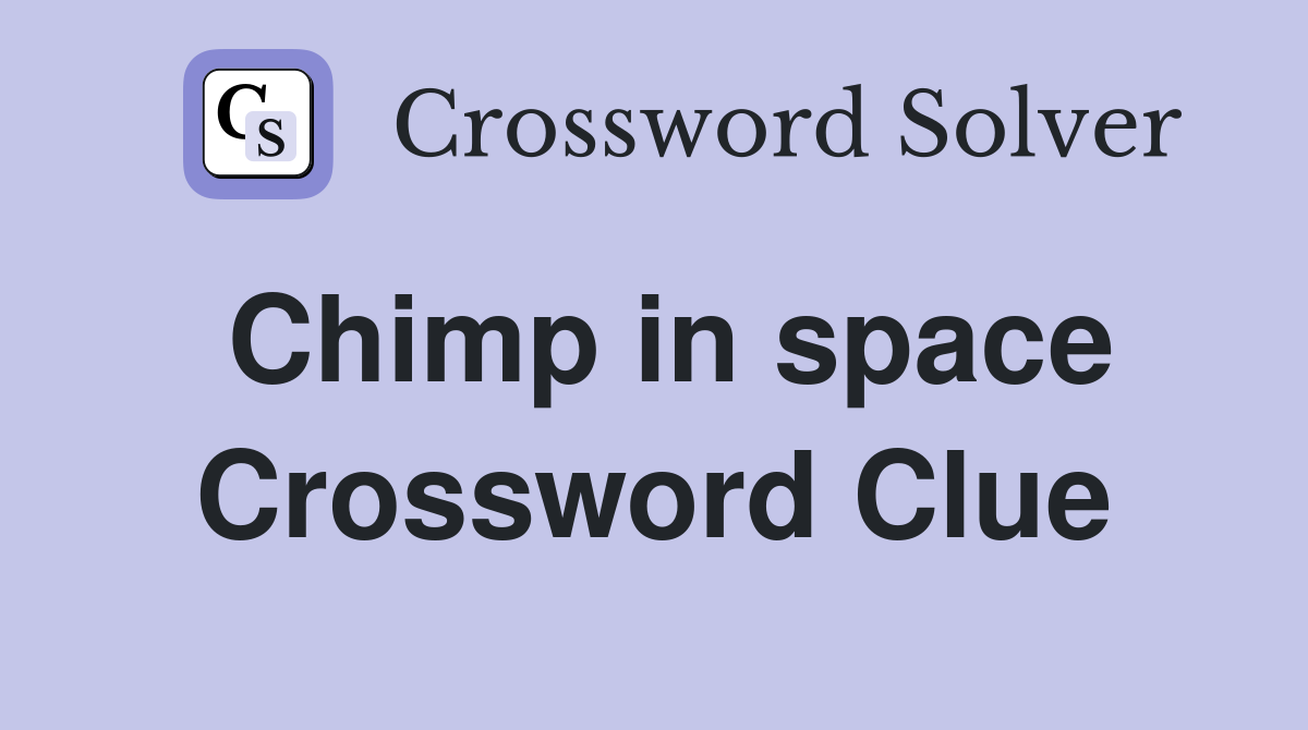Chimp in space Crossword Clue