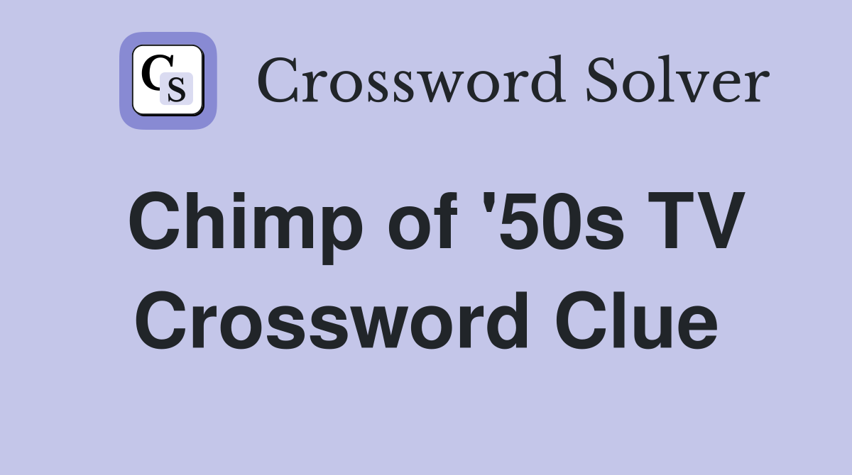 Chimp of '50s TV Crossword Clue