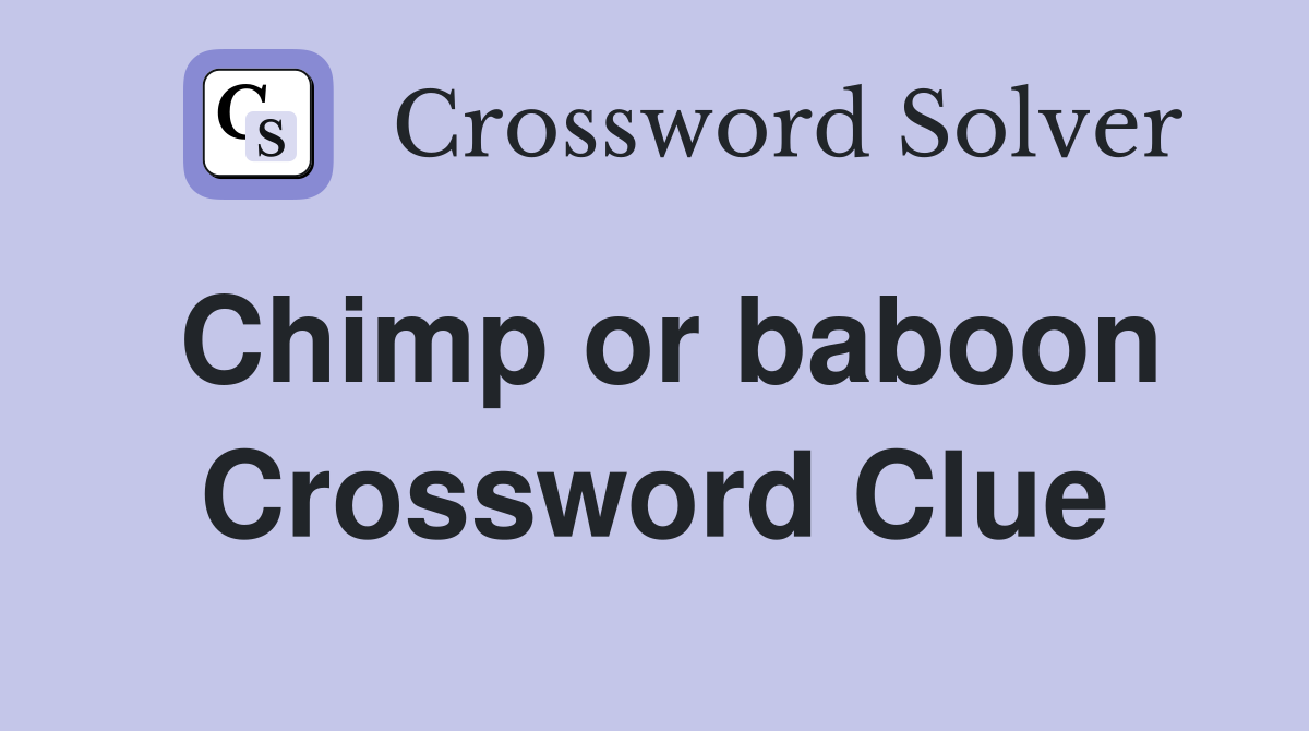 Chimp or baboon Crossword Clue
