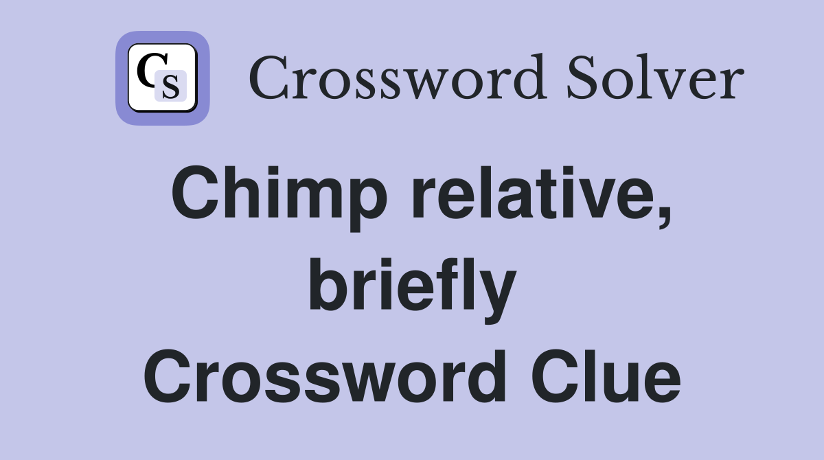 Chimp relative, briefly Crossword Clue