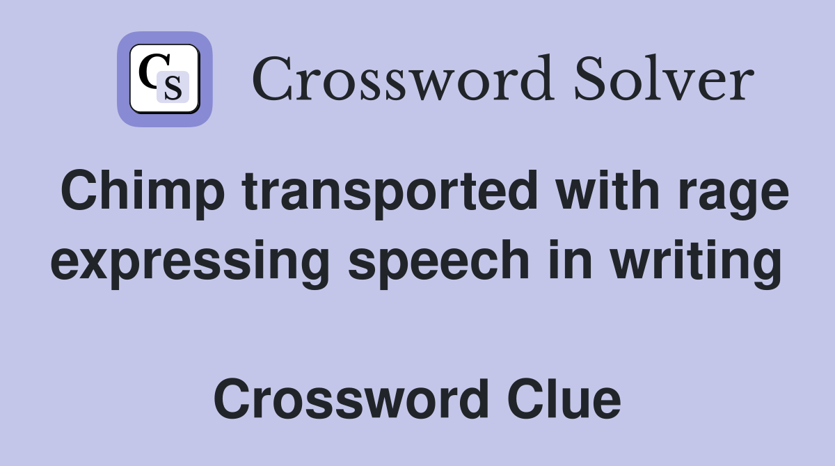 Chimp transported with rage expressing speech in writing  Crossword Clue