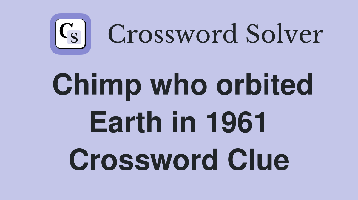 Chimp who orbited Earth in 1961 Crossword Clue
