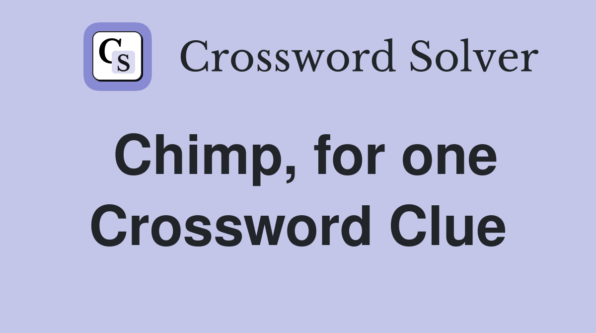 Chimp, for one Crossword Clue