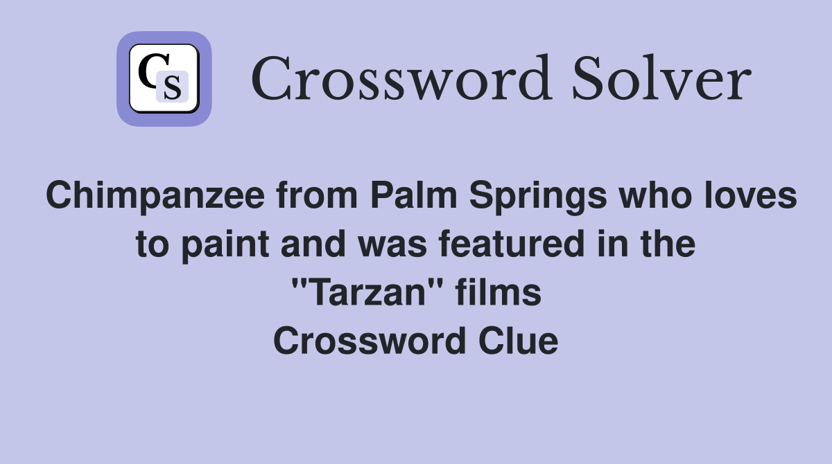 Chimpanzee from Palm Springs who loves to paint and was featured in the "Tarzan" films Crossword Clue