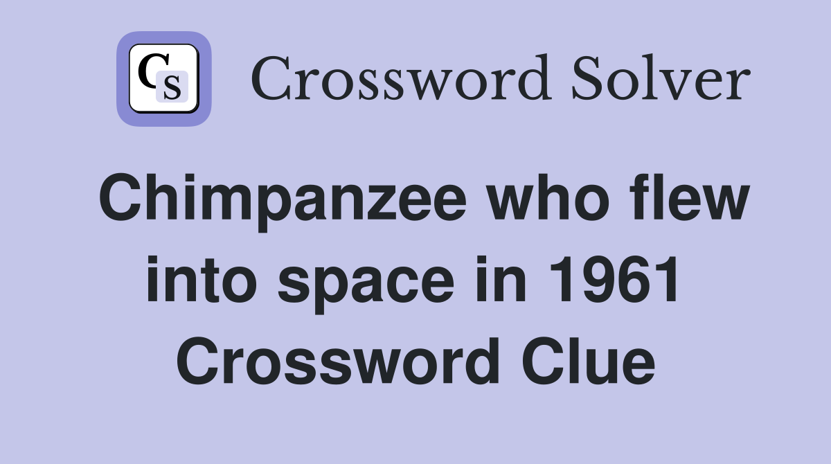 Chimpanzee who flew into space in 1961 Crossword Clue