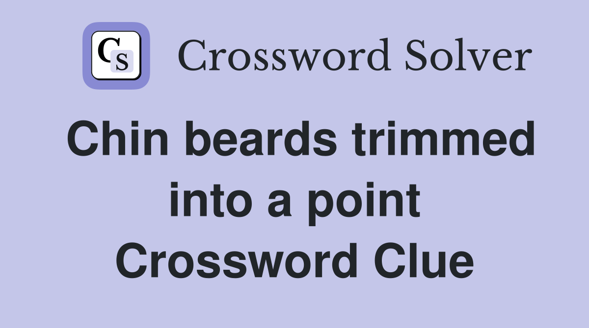 Chin beards trimmed into a point Crossword Clue