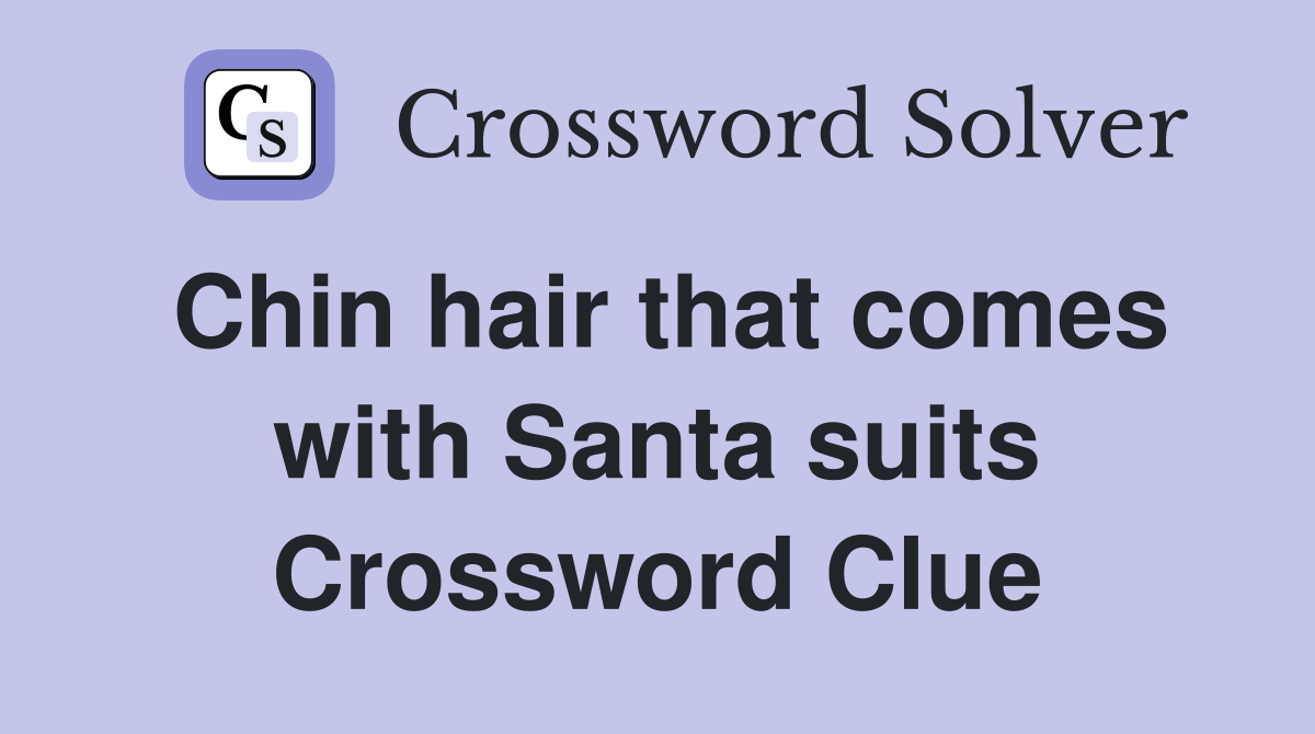 Chin hair that comes with Santa suits Crossword Clue