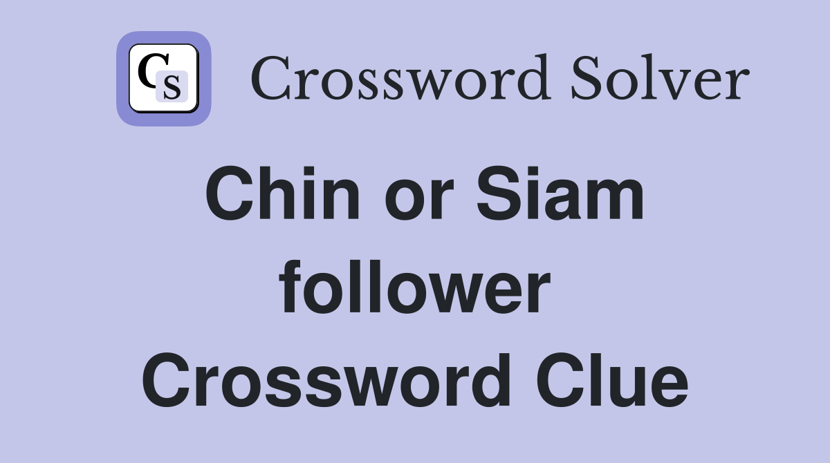 Chin or Siam follower Crossword Clue