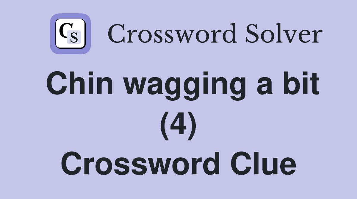 Chin wagging a bit (4) Crossword Clue