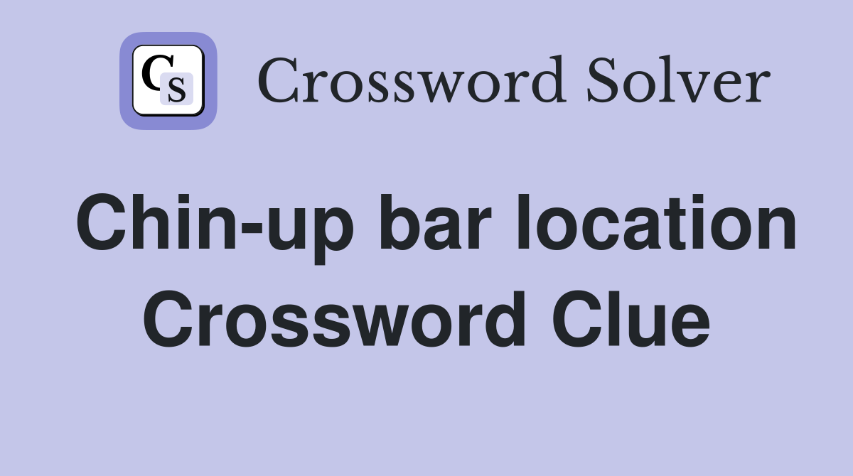 Chin-up bar location Crossword Clue