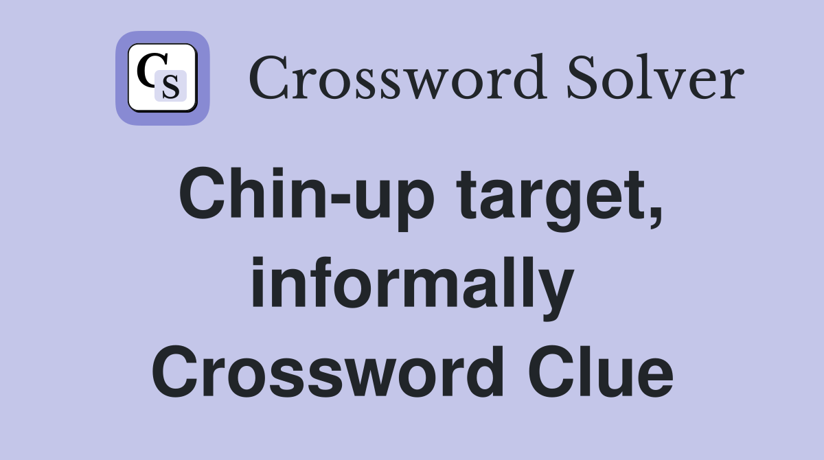 Chin-up target, informally Crossword Clue