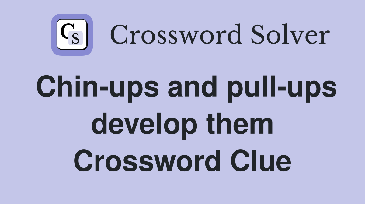 Chin-ups and pull-ups develop them Crossword Clue