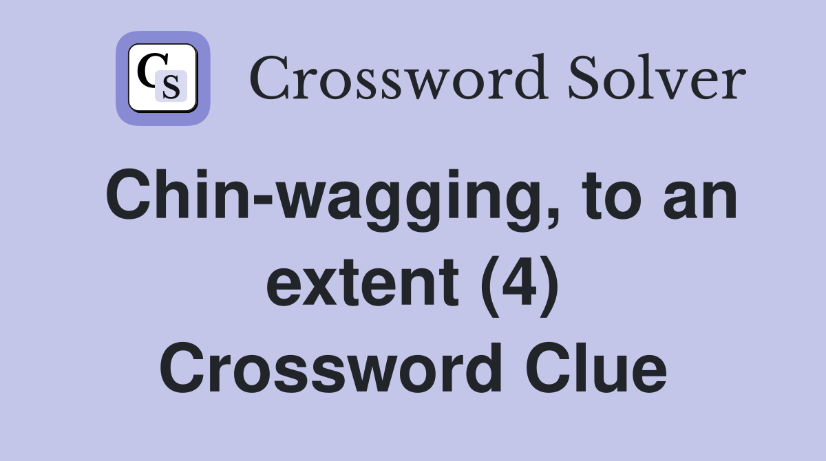 Chin-wagging, to an extent (4) Crossword Clue