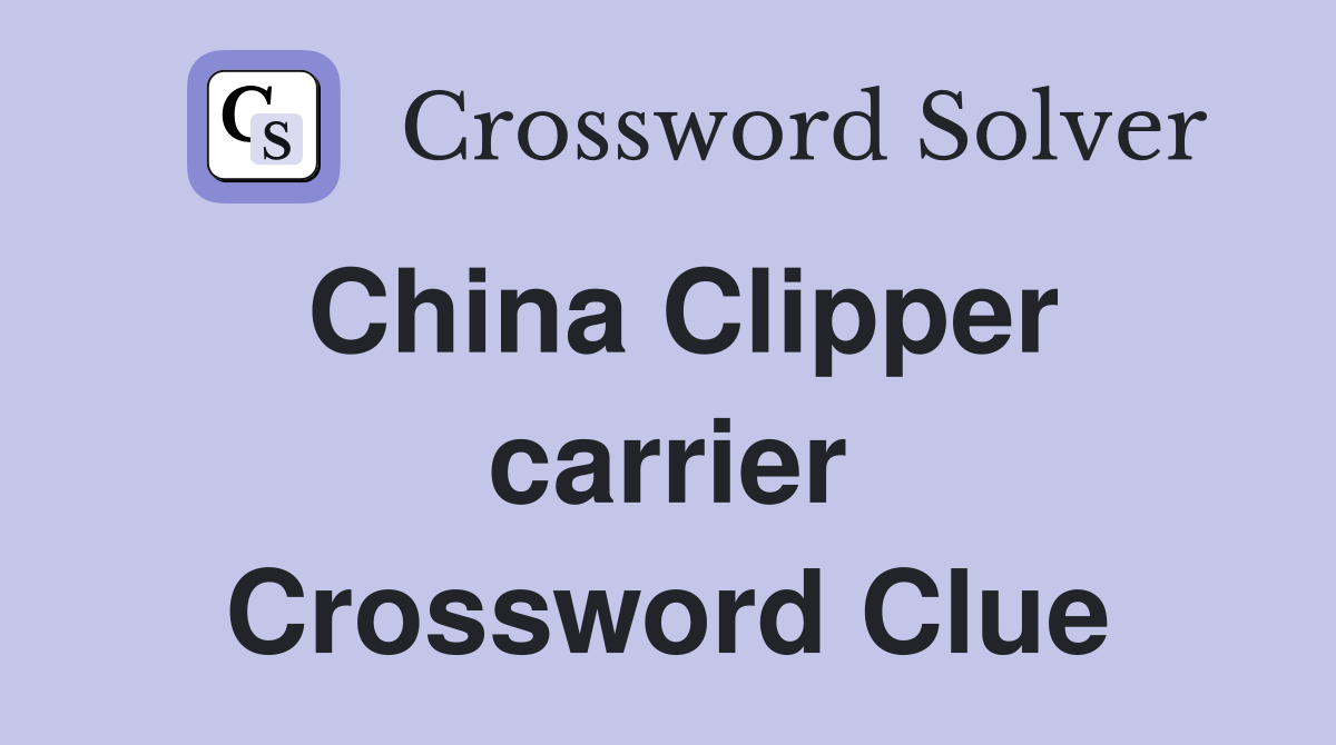 China Clipper carrier Crossword Clue