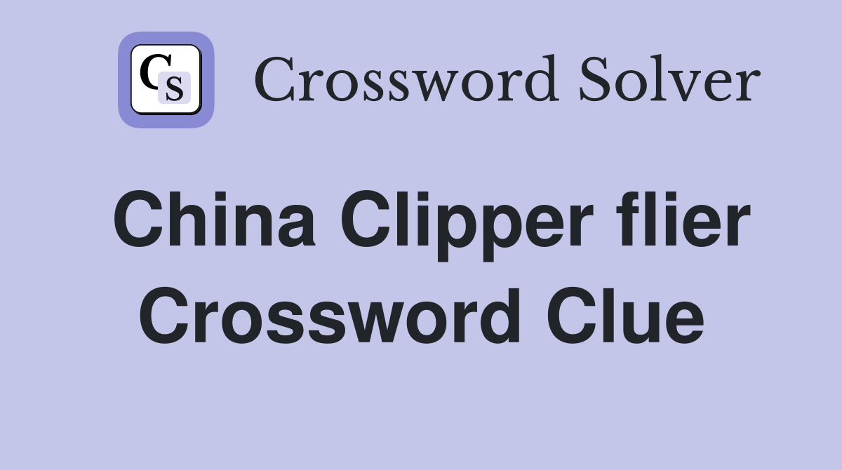 China Clipper flier Crossword Clue
