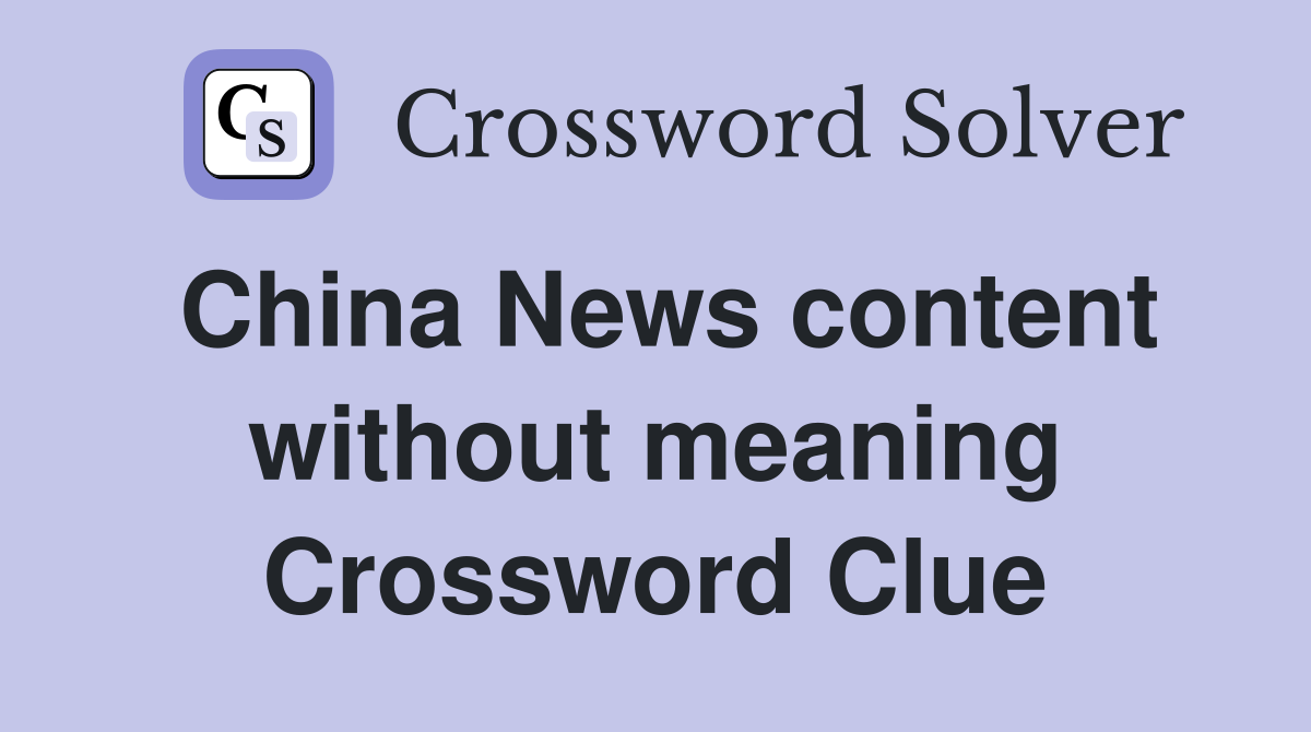 China News content without meaning Crossword Clue
