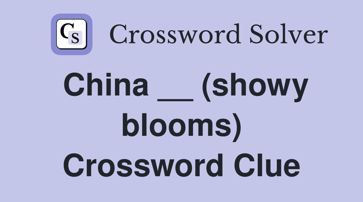 China __ (showy blooms) Crossword Clue