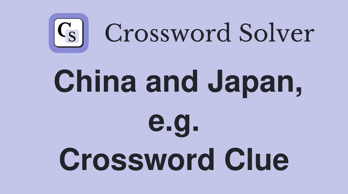 China and Japan, e.g. Crossword Clue