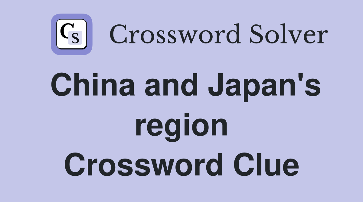 China and Japan's region Crossword Clue