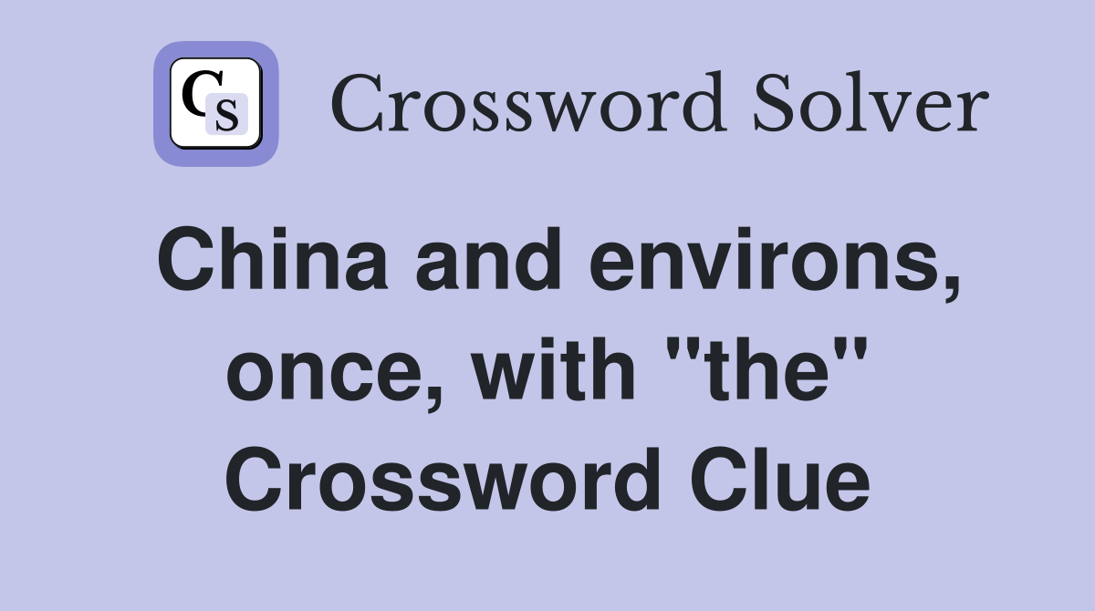 China and environs, once, with "the" Crossword Clue