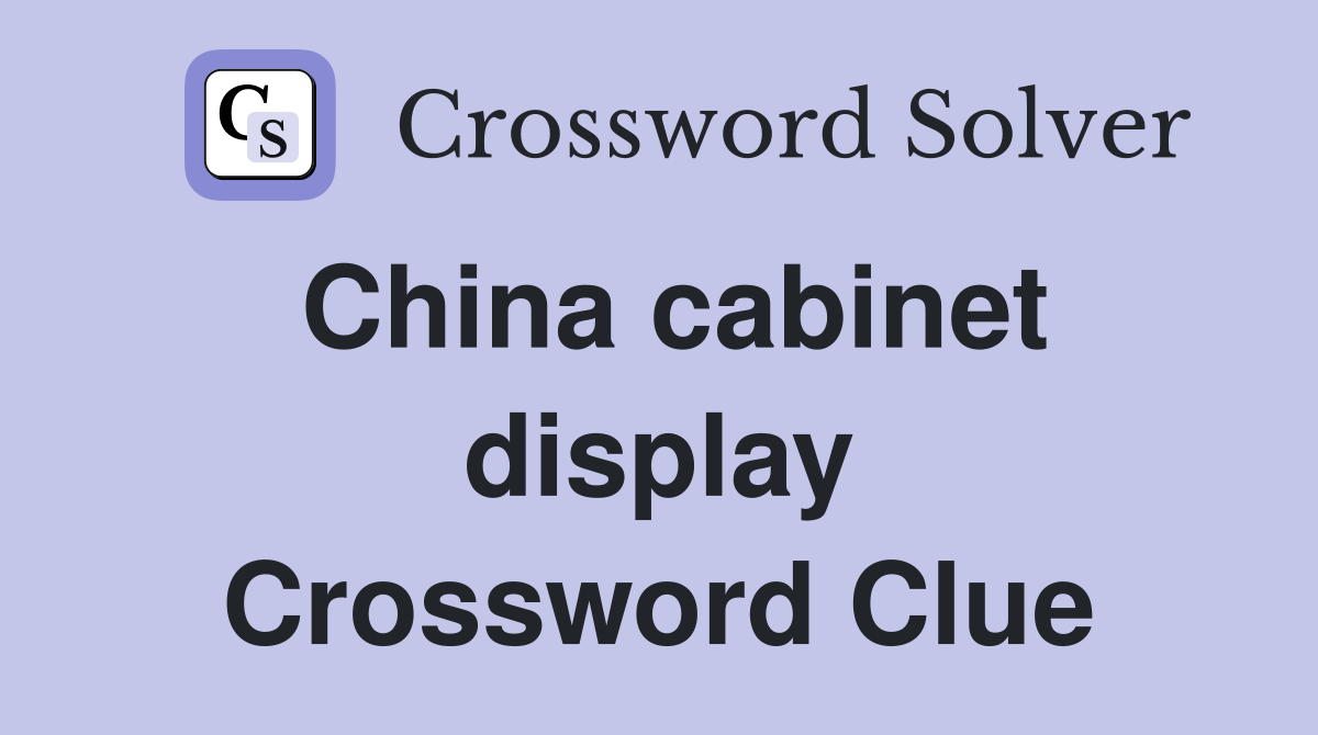 China cabinet display Crossword Clue