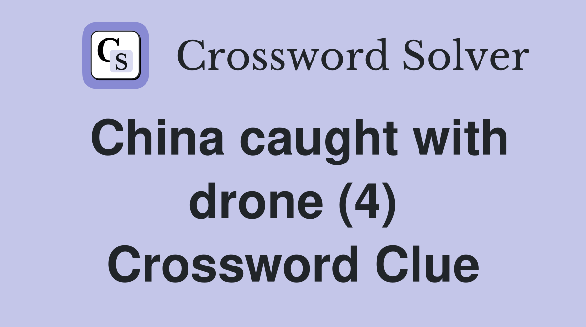China caught with drone (4) Crossword Clue