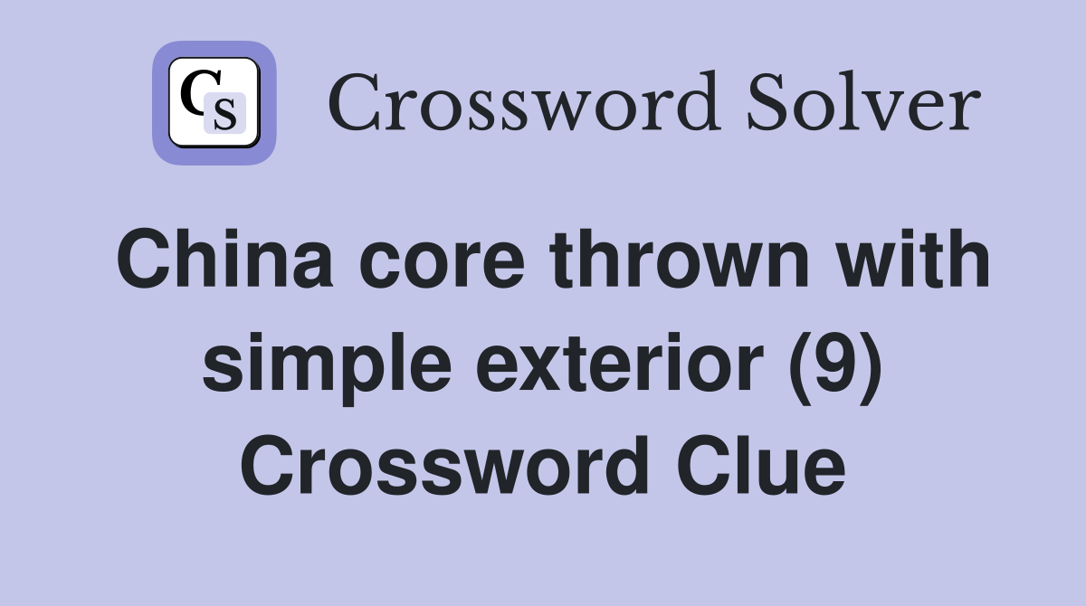China core thrown with simple exterior (9) Crossword Clue