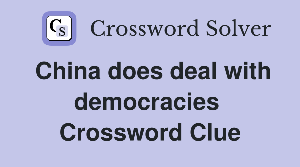 China does deal with democracies  Crossword Clue