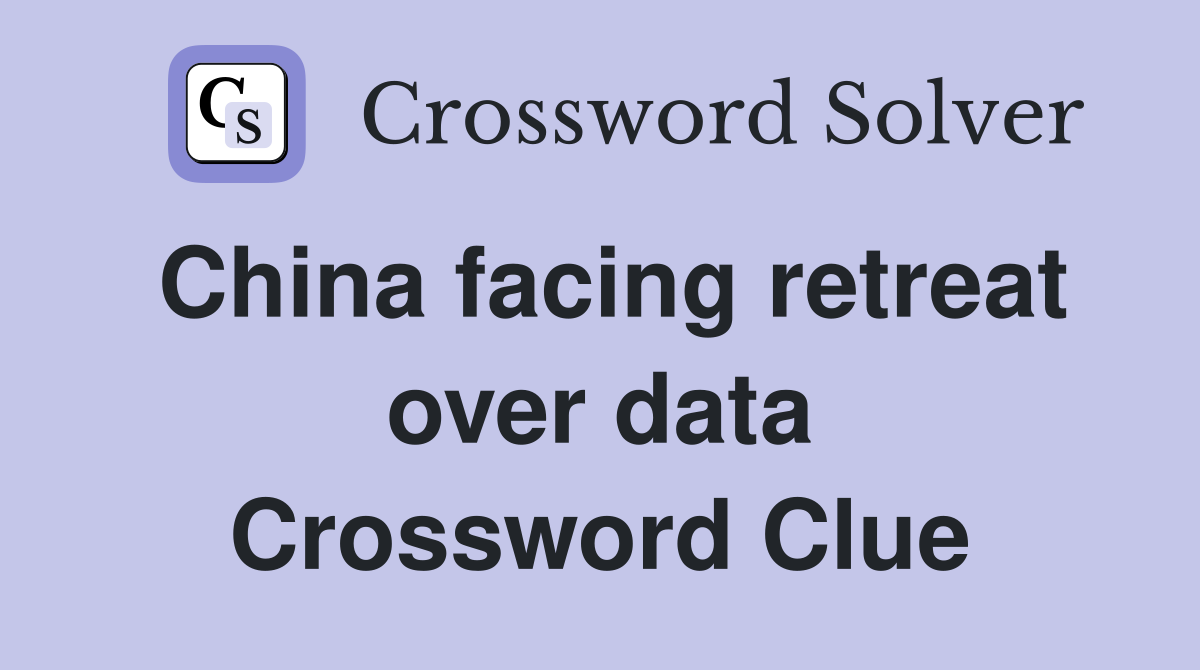 China facing retreat over data Crossword Clue