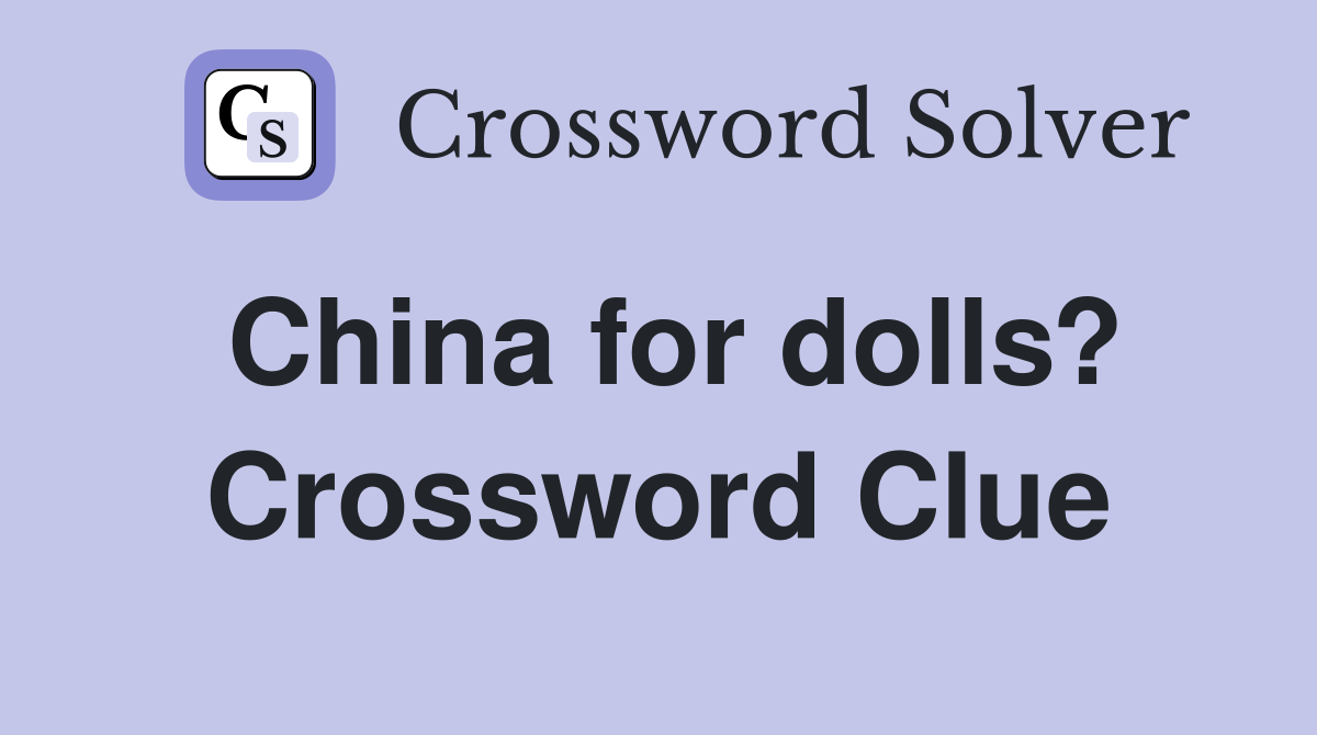 China for dolls? Crossword Clue