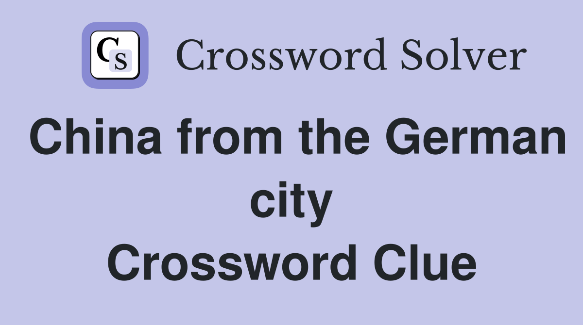 China from the German city Crossword Clue