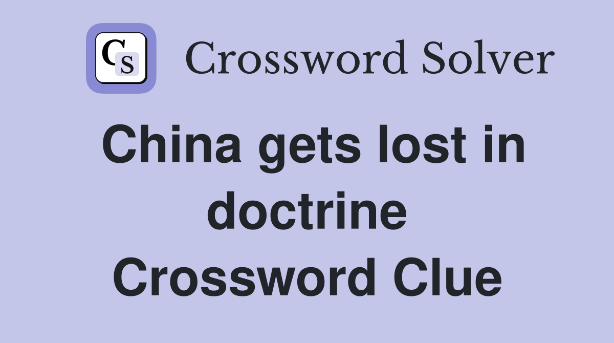 China gets lost in doctrine Crossword Clue