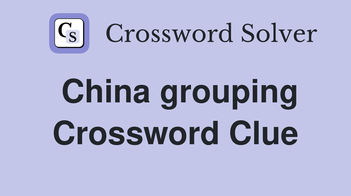 China grouping Crossword Clue