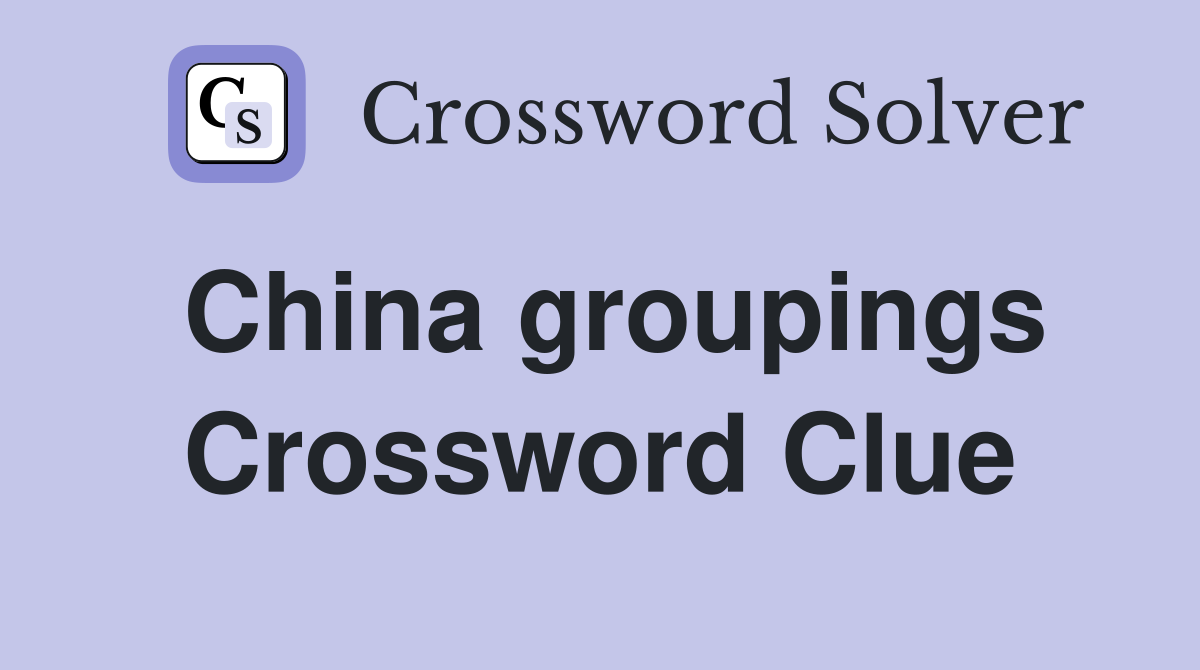 China groupings Crossword Clue
