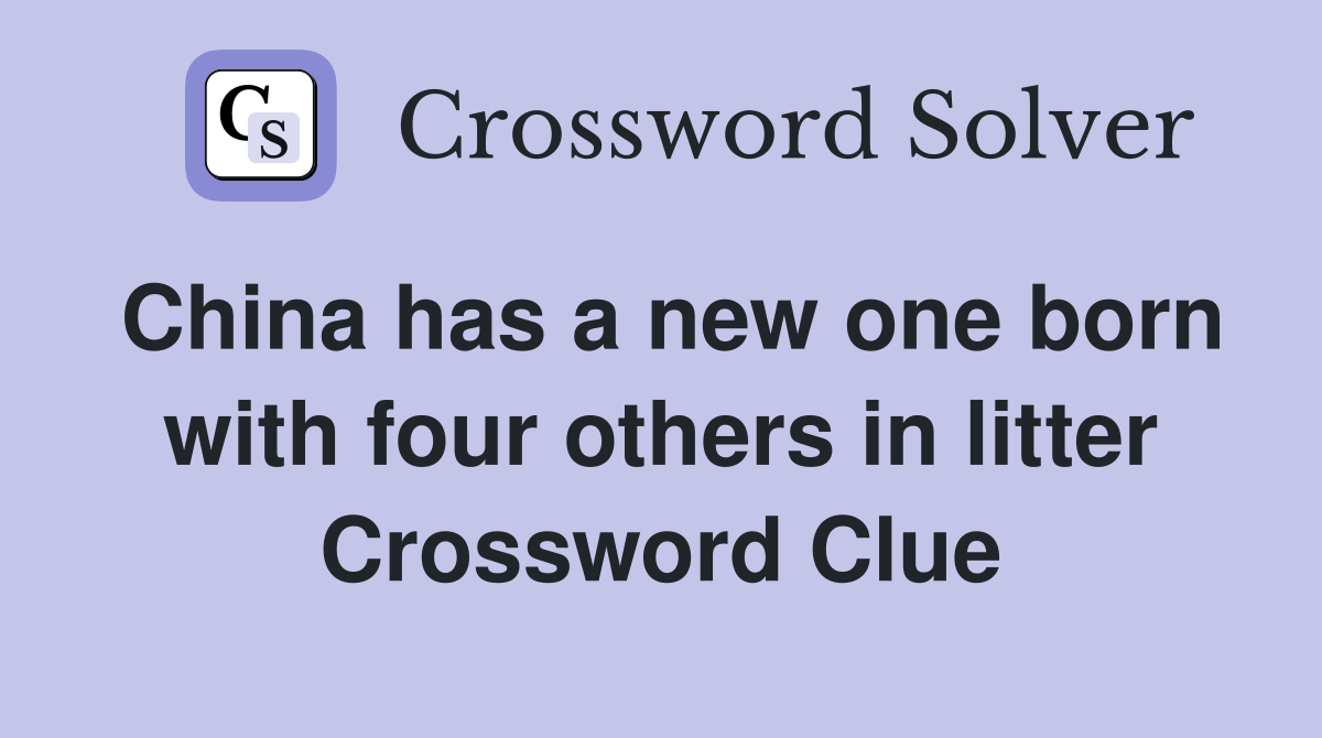 China has a new one born with four others in litter Crossword Clue