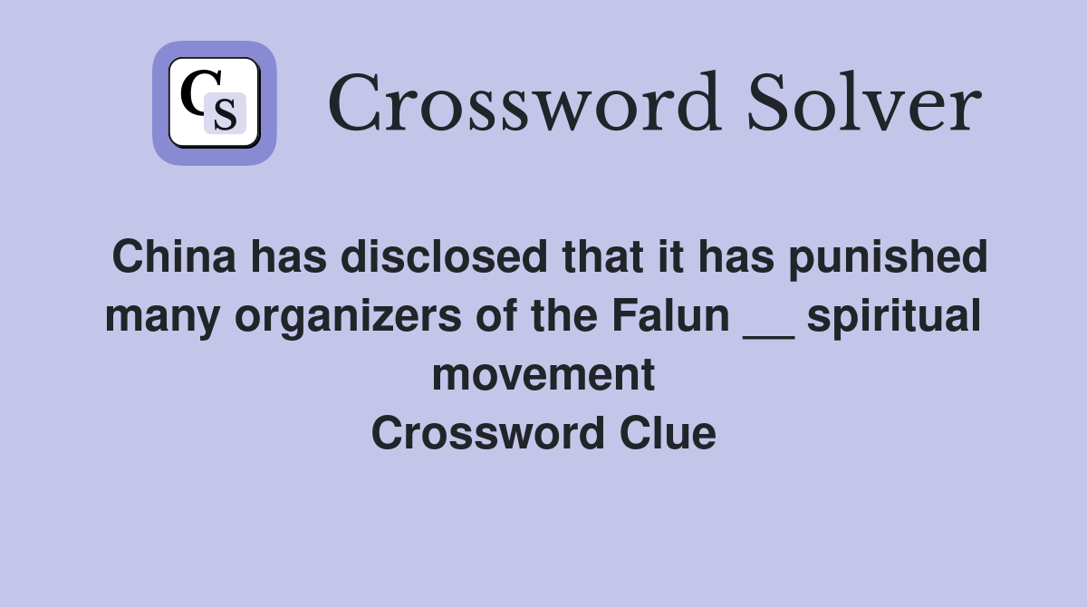 China has disclosed that it has punished many organizers of the Falun __ spiritual movement Crossword Clue
