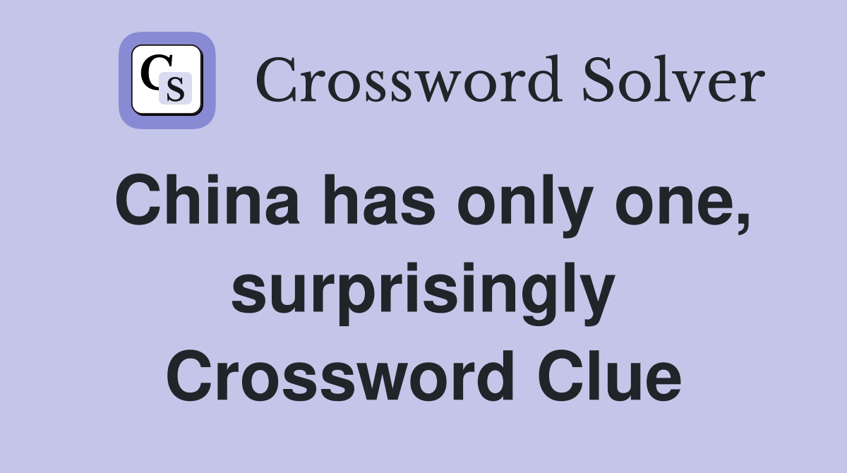 China has only one, surprisingly Crossword Clue